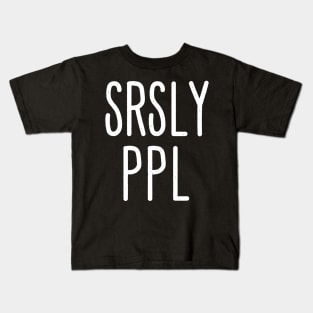 SRSLY PPL Kids T-Shirt
